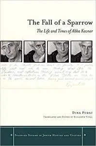 The Fall of a Sparrow: The Life and Times of Abba Kovner