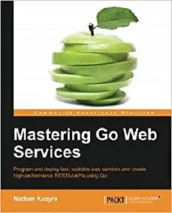 Mastering Go Web Services