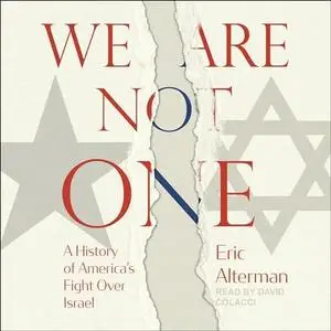 We Are Not One: A History of America’s Fight Over Israel [Audiobook]