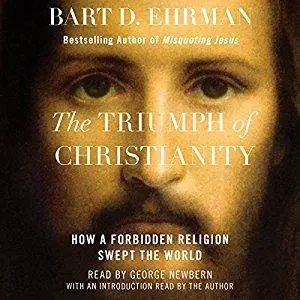 The Triumph of Christianity: How a Forbidden Religion Swept the World [Audiobook]