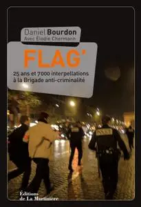 Daniel Bourdon, "Flag' : 25 ans et 7.000 interpellations à la Brigade anti-criminalité"