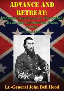 «Advance And Retreat: Personal Experiences In The United States And Confederate States Armies» by Lt. -General John Bell