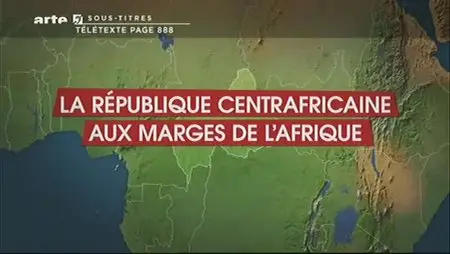 (Arte) Le dessous des cartes : La République Centrafricaine aux marges de l'Afrique (2012)