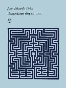Juan-Eduardo Cirlot - Dizionario dei simboli