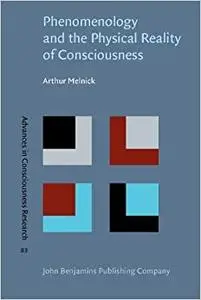 Phenomenology and the Physical Reality of Consciousness