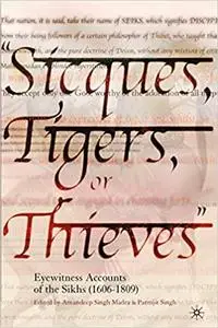 Sicques, Tigers or Thieves: Eyewitness Accounts of the Sikhs