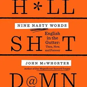 Nine Nasty Words: English in the Gutter: Then, Now, and Forever [Audiobook]