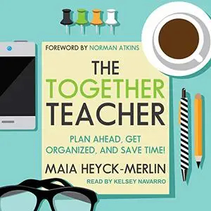 The Together Teacher: Plan Ahead, Get Organized, and Save Time! [Audiobook]