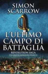 Simon Scarrow - Revolution saga. L'ultimo campo di battaglia