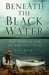 «Beneath the Black Water» by Jon Berry