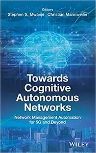 Towards Cognitive Autonomous Networks: Network Management Automation for 5G and Beyond