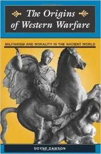 The Origins Of Western Warfare: Militarism And Morality In The Ancient World by Doyne Dawson (Repost)