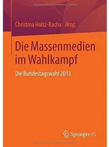 Die Massenmedien im Wahlkampf: Die Bundestagswahl 2013