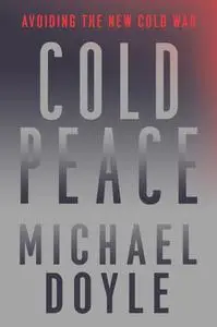 Cold Peace: Avoiding the New Cold War