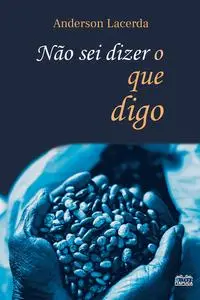 «Não sei dizer o que digo» by Anderson Lacerda