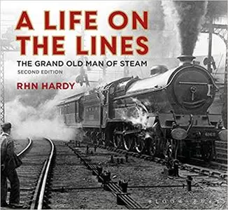 A Life on the Lines: The Grand Old Man of Steam (2nd Edition)
