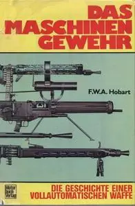 Das Maschinengewehr. Die Geschichte einer vollautomatischen Waffe