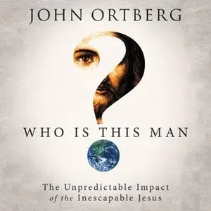 «Who Is This Man?» by John Ortberg