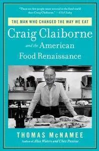 The Man Who Changed the Way We Eat: Craig Claiborne and the American Food Renaissance