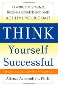 Think Yourself Successful: Rewire Your Mind, Become Confident, and Achieve Your Goals (Repost)