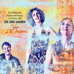 Die Drei Damen With Lisa Wahlandt, Andrea Hermenau & Christiane Ottl - Venus In The Backyard (2018)
