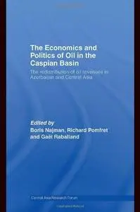 The Economics and Politics of Oil in the Caspian Basin: The Redistribution of Oil Revenues in Azerbaijan and Central Asia (Cent