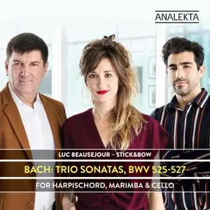Luc Beauséjour & Stick & Bow - Bach: Trio Sonatas, BWV 525-527 for Harpsichord, Marimba & Cello (2021)