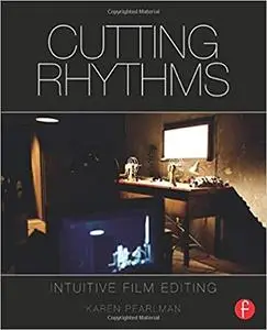 Cutting Rhythms: Intuitive Film Editing Ed 2