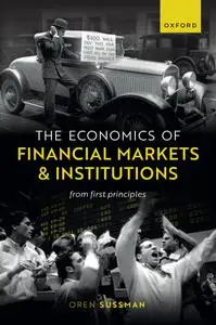 The Economics of Financial Markets and Institutions: From First Principles
