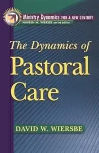 The Dynamics of Pastoral Care (Ministry Dynamics for a New Century)