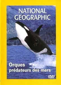 National Geographic : Orques, prédateurs des mers