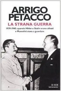 Arrigo Petacco - La strana guerra. 1939-1940 quando Hitler e Stalin erano alleati e Mussolini stava a guardare