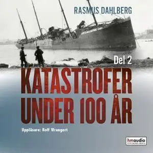 «Katastrofer under 100 år, del 2» by Rasmus Dahlberg