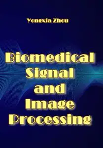 "Biomedical Signal and Image Processing" ed. by Yongxia Zhou