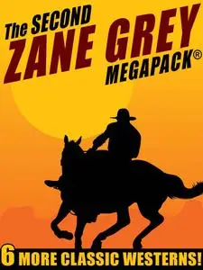 «The Second Zane Grey MEGAPACK» by Zane Grey