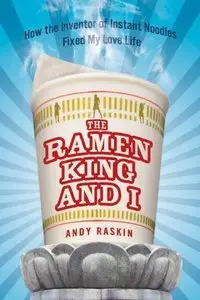 The Ramen King and I: How the Inventor of Instant Noodles Fixed (repost)