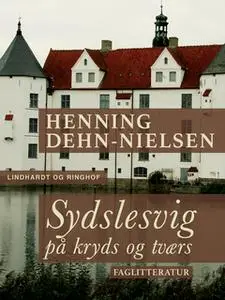 «Sydslesvig på kryds og tværs» by Henning Dehn-Nielsen