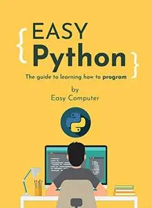 Easy Python: The guide to learning how to program