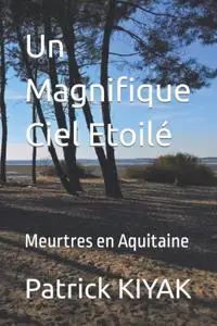 Patrick Kiyak, "Un magnifique ciel etoilé, meurtres en Aquitaine"