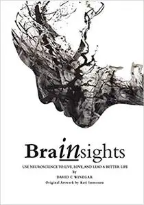 Brainsights: Use neuroscience to live, love and lead a better life. B/W Economy ed.