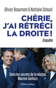 Chérie, j'ai rétréci la droite ! : Dans les secrets de la relation Macron-Sarkozy - Olivier Beaumont, Nathalie Schuck