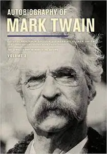 Autobiography of Mark Twain, Volume 3: The Complete and Authoritative Edition (Mark Twain Papers)