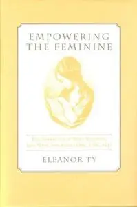 Empowering the Feminine: The Narratives of Mary Robinson, Jane West, and Amelia Opie, 1796-1812