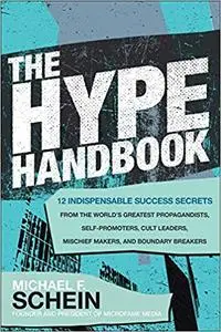 The Hype Handbook: 12 Indispensable Success Secrets From the World’s Greatest Propagandists, Self-Promoters, Cult Leaders