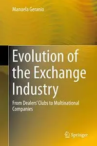 Evolution of the Exchange Industry: From Dealers’ Clubs to Multinational Companies