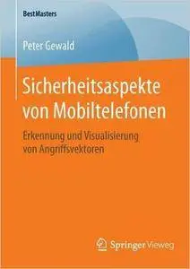 Sicherheitsaspekte von Mobiltelefonen: Erkennung und Visualisierung von Angriffsvektoren