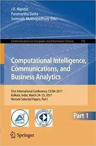 Computational Intelligence, Communications, and Business Analytics: First International Conference, CICBA 2017, Part I