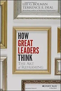 The How Great Leaders Think: The Art of Reframing (repost)