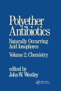 Polyether Antibiotics Naturally Occurring Acid Ionophores,Volume 2: Chemistry