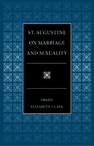 St. Augustine on Marriage and Sexuality